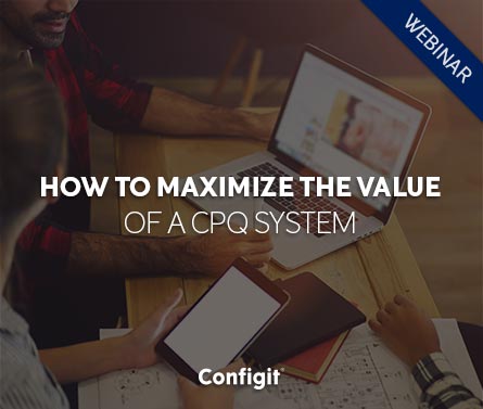 How to maximize the value of a CPQ system